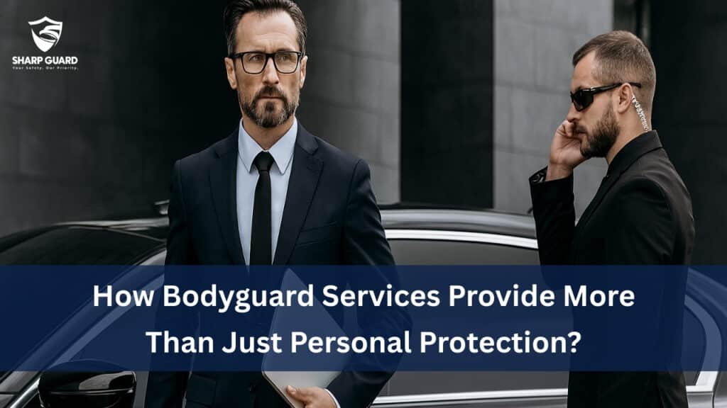 How Bodyguard Services Provide More Than Just Personal Protection