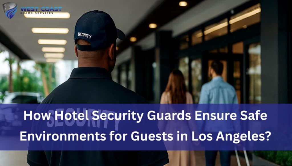 How Hotel Security Guards Ensure Safe Environments for Guests in Los Angeles